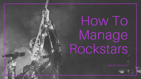 Aaron Sansoni - How To Manage Rockstars Blog Header